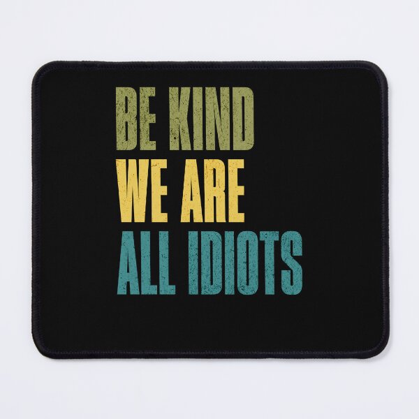 Item preview, Be Kind We Are All Idiots Human Edition designed and sold by RetroMini2026.