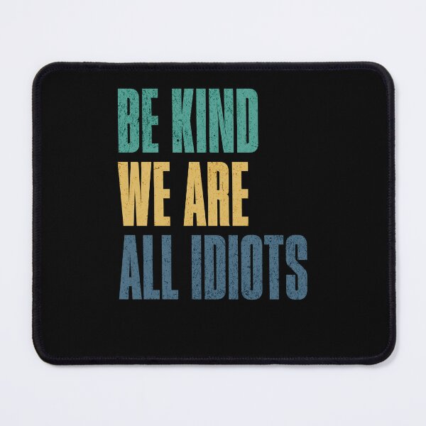 Item preview, Be Kind We Are All Idiots Together designed and sold by RetroMini2026.