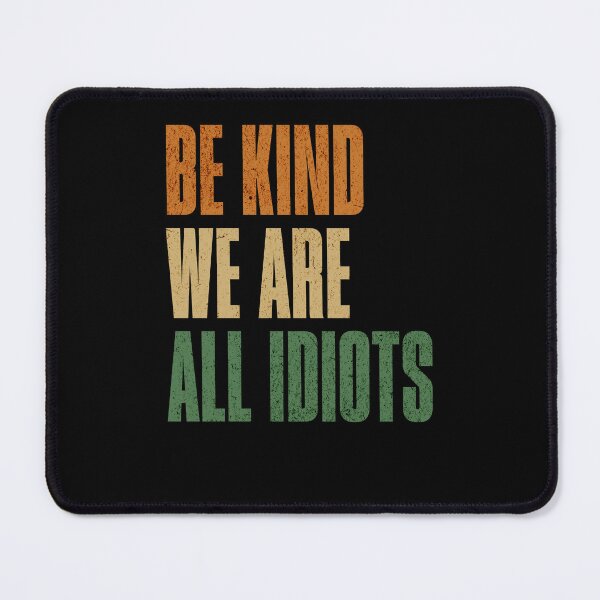 Item preview, Be Kind We Are All Idiots Basically designed and sold by RetroMini2026.