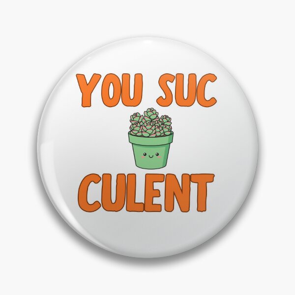 Item preview, You Suc Culent Cute Succulent Pun Design designed and sold by BritishDelights.