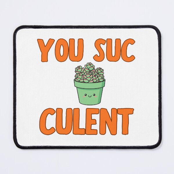 Item preview, You Suc Culent Cute Succulent Pun Design designed and sold by BritishDelights.