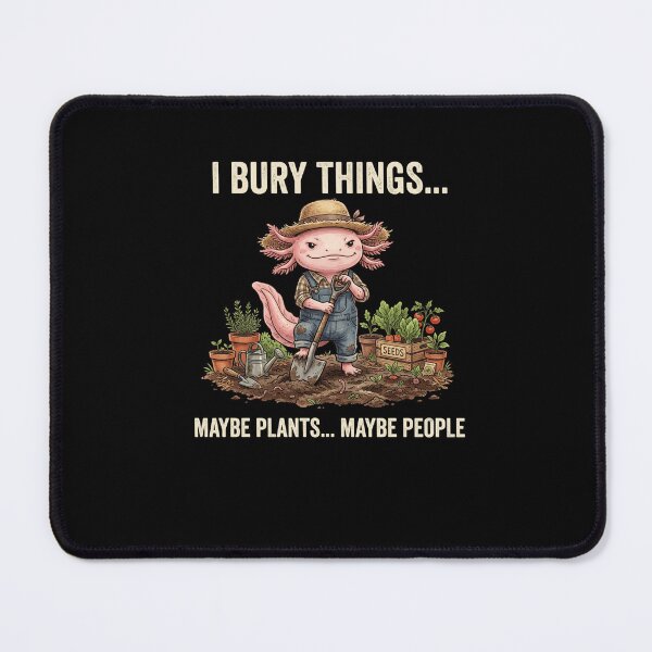 Item preview, I Bury Things Maybe Plants Maybe People Axolotl designed and sold by snowry.