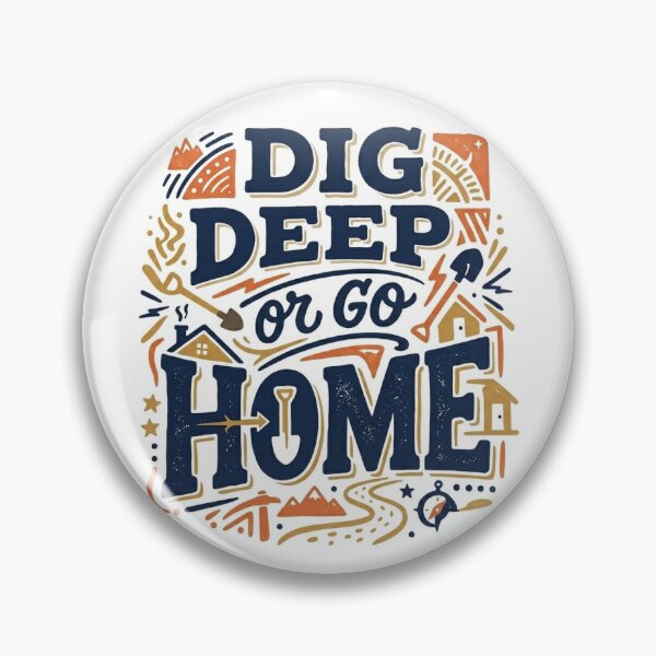 Item preview, Dig deep or go home designed and sold by LanceVictor.