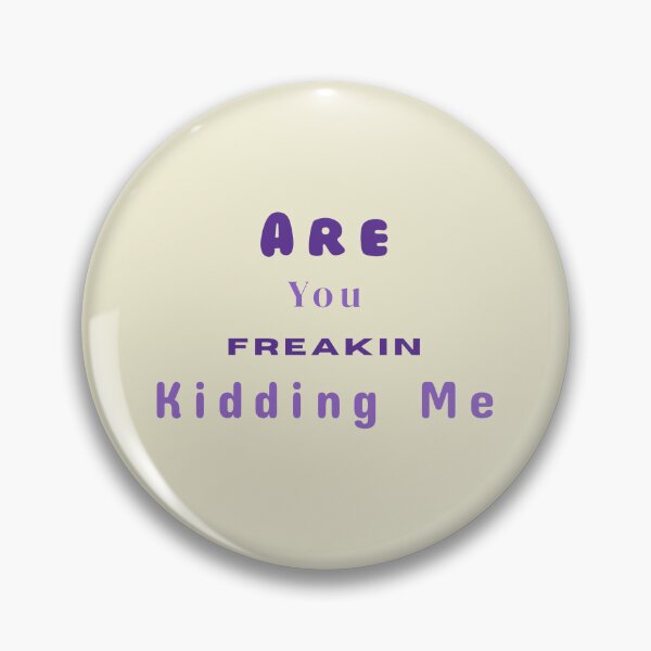 Item preview, Are You Freakin Kidding Me Stickers Prints Posters Wall Art Magnet Home Coffee Cup Decoration TShirt Stationary Notebook Magnet Hat Kitchen Work School Office Redbubble Shop designed and sold by Saritas Boutique Shop.