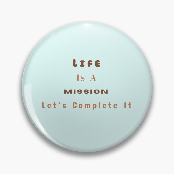Item preview, Life Is A Mission Let's Complete It Stickers Prints Posters Wall Art Magnet Home Coffee Cup Decoration TShirt Stationary Notebook Magnet Hat Kitchen Work School Office Redbubble Shop designed and sold by Saritas Boutique Shop.