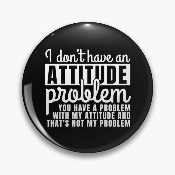 Item preview, I DON'T HAVE AN ATTITUDE PROBLEM, YOU HAVE A PROBLEM WITH MY ATTITUDE AND THAT'S NOT MY PROBLEM designed and sold by Dondonmart.