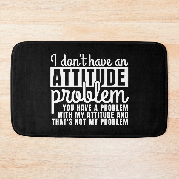 Item preview, I DON'T HAVE AN ATTITUDE PROBLEM, YOU HAVE A PROBLEM WITH MY ATTITUDE AND THAT'S NOT MY PROBLEM designed and sold by Dondonmart.