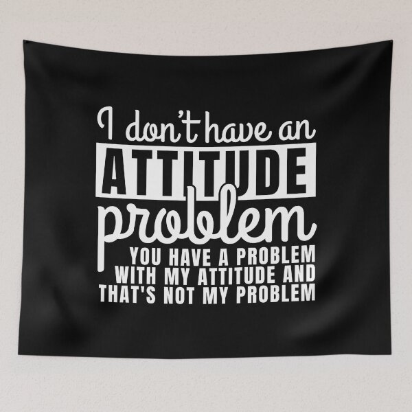 Item preview, I DON'T HAVE AN ATTITUDE PROBLEM, YOU HAVE A PROBLEM WITH MY ATTITUDE AND THAT'S NOT MY PROBLEM designed and sold by Dondonmart.