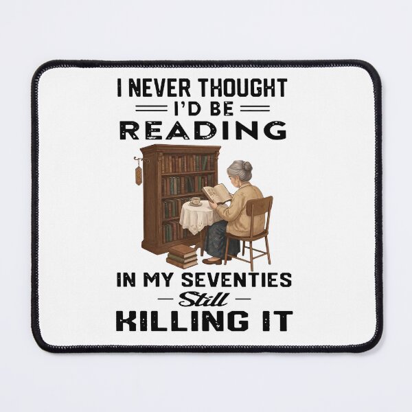 Item preview, I Never Thought I'd Be Reading In My Seventies Still Killing It designed and sold by RamneekFraty.