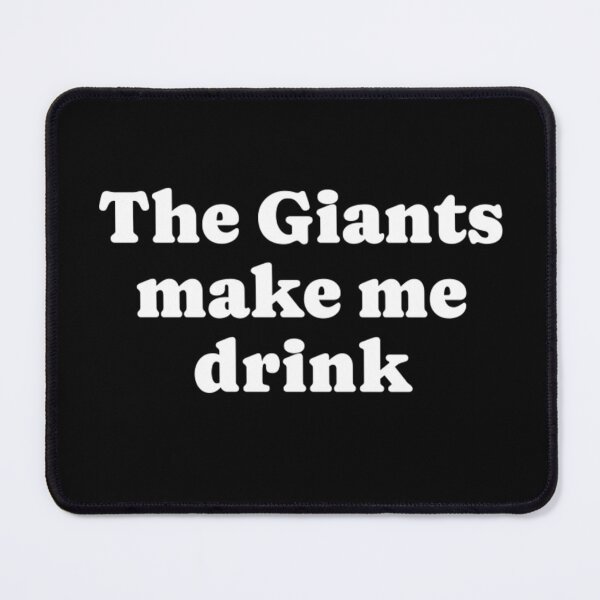 Item preview, The Giants Make Me Drink Funny Saying Sport Team designed and sold by dal-koz-ar.