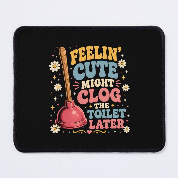 Item preview, Feelin' Cute Might Clog The Toilet Later designed and sold by zoes-ink.