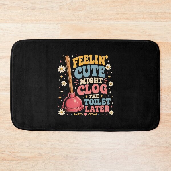 Item preview, Feelin' Cute Might Clog The Toilet Later designed and sold by zoes-ink.