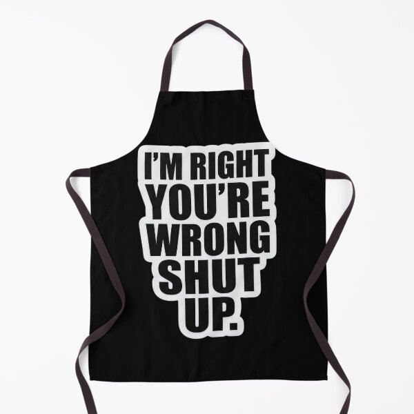 Item preview, I’m Right You’re Wrong Shut Up - Funny Sassy Sarcastic Quote designed and sold by CrystalMineArts.