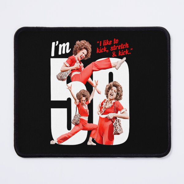 Item preview, I'm 50 Sally O'Malley I Like To Kick Stretch Kick designed and sold by BeeAgiz.