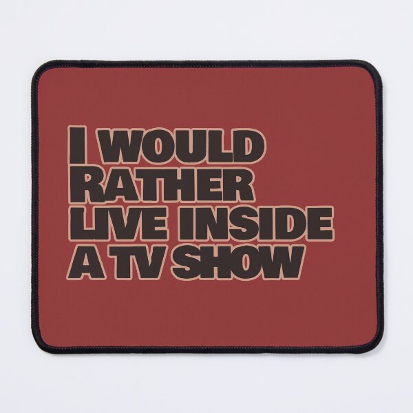 Item preview, I Would Rather Live Inside a TV Show – Funny Escapism Quote designed and sold by hhells.