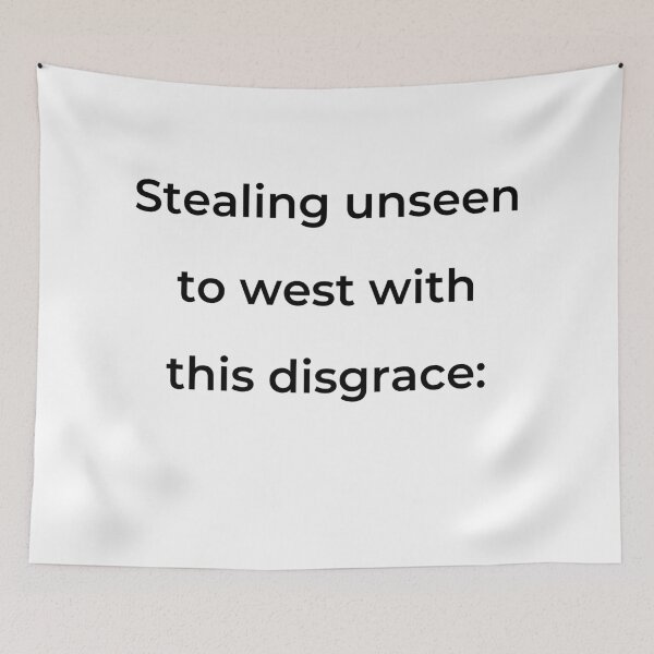 Item preview, "Stealing unseen to west with this disgrace:" - print black designed and sold by ariksworld.