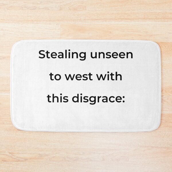 Item preview, "Stealing unseen to west with this disgrace:" - print black designed and sold by ariksworld.