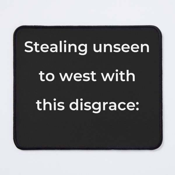 Item preview, "Stealing unseen to west with this disgrace:" - print white designed and sold by ariksworld.