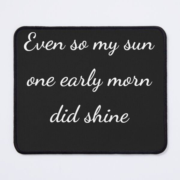 Item preview, "Even so my sun one early morn did shine" - handwriting white designed and sold by ariksworld.