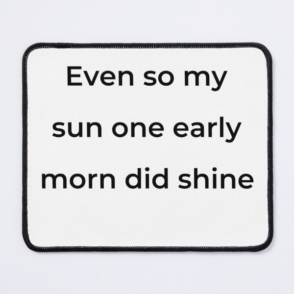 Item preview, "Even so my sun one early morn did shine" - print black designed and sold by ariksworld.