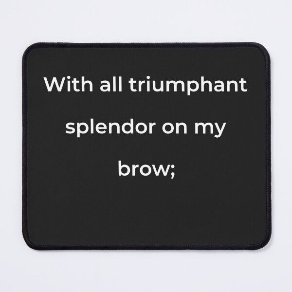 Item preview, "With all triumphant splendor on my brow;" - print white designed and sold by ariksworld.
