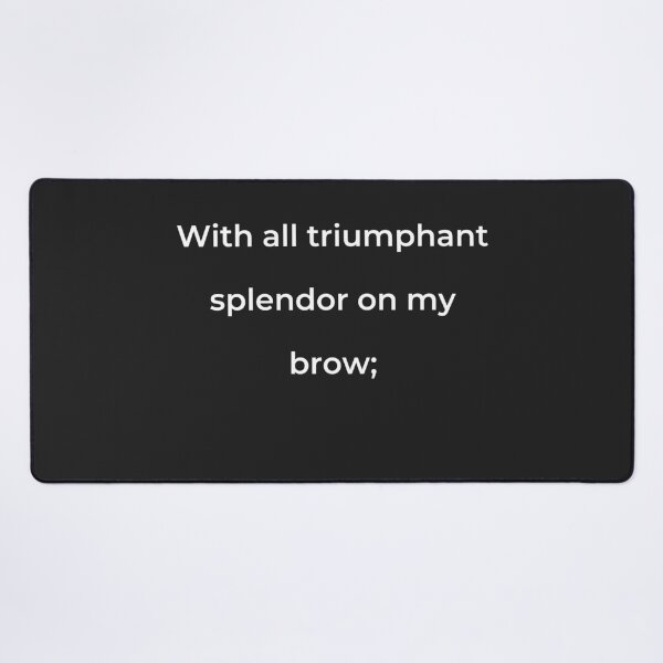 Item preview, "With all triumphant splendor on my brow;" - print white designed and sold by ariksworld.