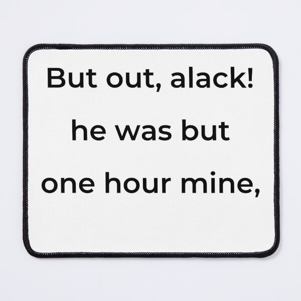 Item preview, "But out, alack! he was but one hour mine," - print black designed and sold by ariksworld.