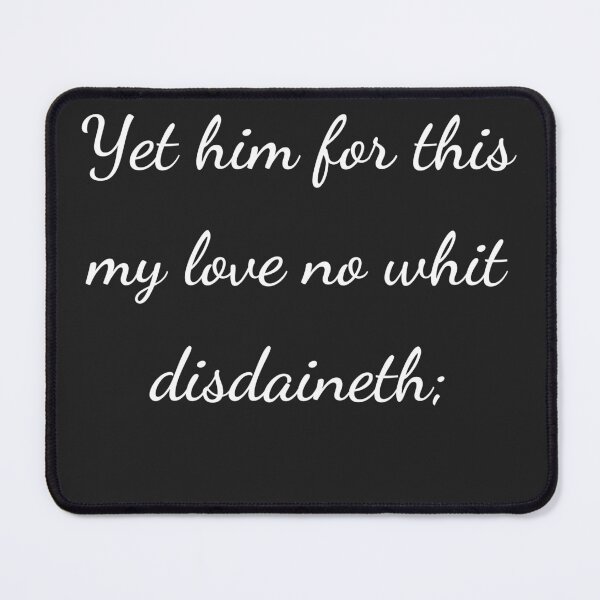 Item preview, "Yet him for this my love no whit disdaineth;" - handwriting white designed and sold by ariksworld.