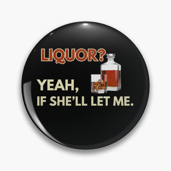 Item preview, Liquor? Yeah, if she'll let me. designed and sold by zingbing.