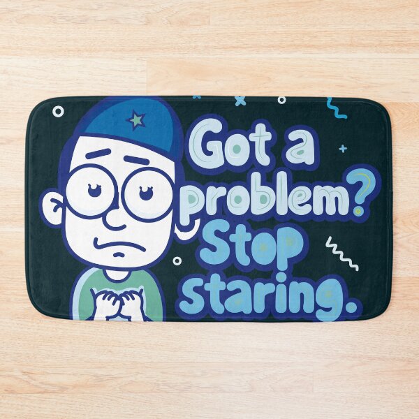 Item preview, A fearful, feverish character who says "Got a problem? Stop staring" in blue. designed and sold by Alan-David.