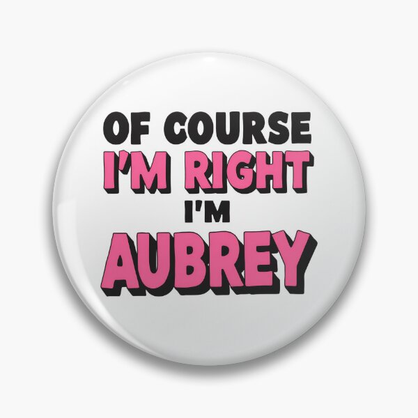 Item preview, Of Course I’m Right I’m Aubrey Funny Personalized Name Design designed and sold by Kavya Art.