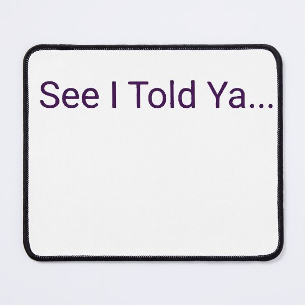Item preview, Dark Purple See I Told Ya Sarcastic Quote designed and sold by ArtisticDesignsbyLinda.