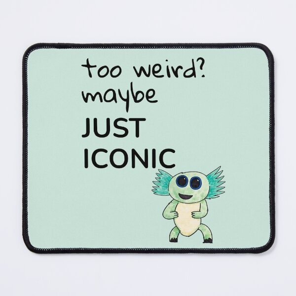 Item preview, Too Weird? Maybe Just Iconic Quote designed and sold by SoftBeing.