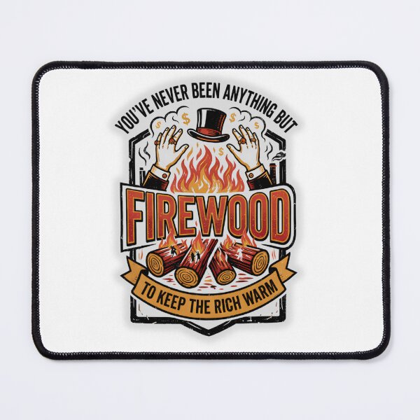 Item preview, Political You are Firewood to Serve the Wealthy Eat the Rich Tax the Billionaires Wealth Equality designed and sold by BuyShirtsOnline.