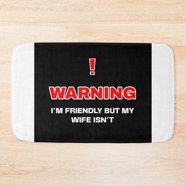 Item preview, Warning i'm friendly but my wife isn't! designed and sold by bluesquidink.