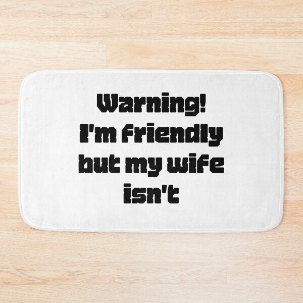Item preview, Warning i'm friendly but my wife isn't! designed and sold by bluesquidink.