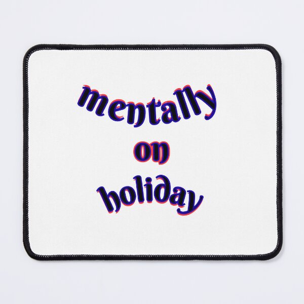 Item preview, Mentally On Holiday Funny Relatable Quote Design designed and sold by Snedsdigital.