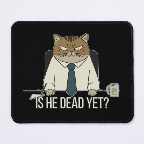 Item preview, Is He Dead Yet Office Cat Meme designed and sold by PROPera-design.