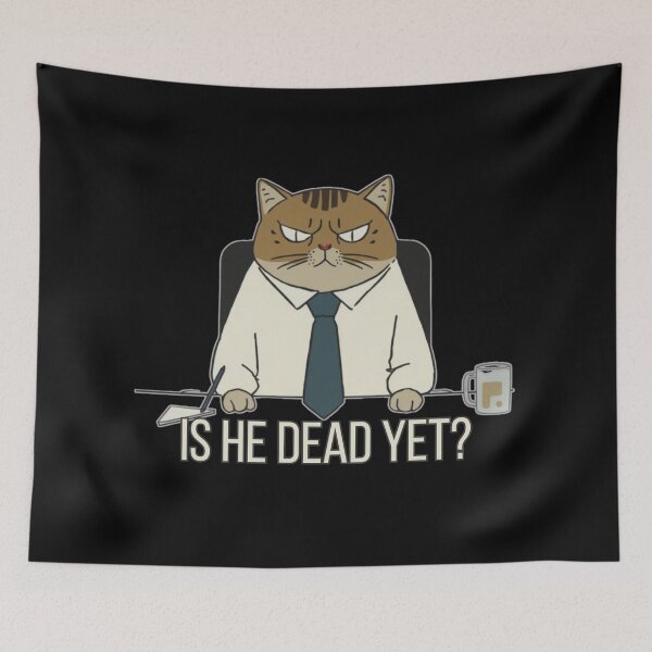 Item preview, Is He Dead Yet Office Cat Meme designed and sold by PROPera-design.