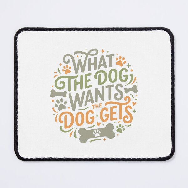 Item preview, What The Dog Wants The Dog Gets Funny Pet Owner designed and sold by AntiqueImages.