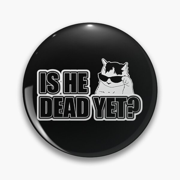 Item preview, Is He Dead Yet Cool Cat Meme designed and sold by PROPera-design.