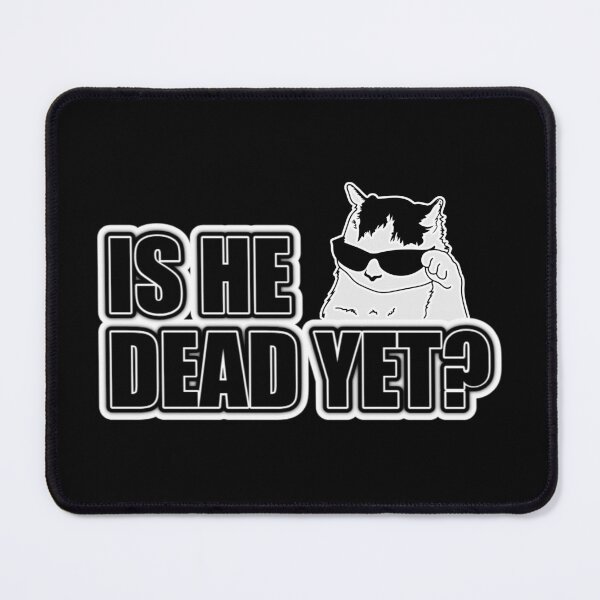 Item preview, Is He Dead Yet Cool Cat Meme designed and sold by PROPera-design.