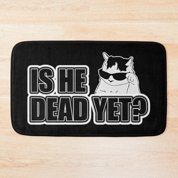 Item preview, Is He Dead Yet Cool Cat Meme designed and sold by PROPera-design.
