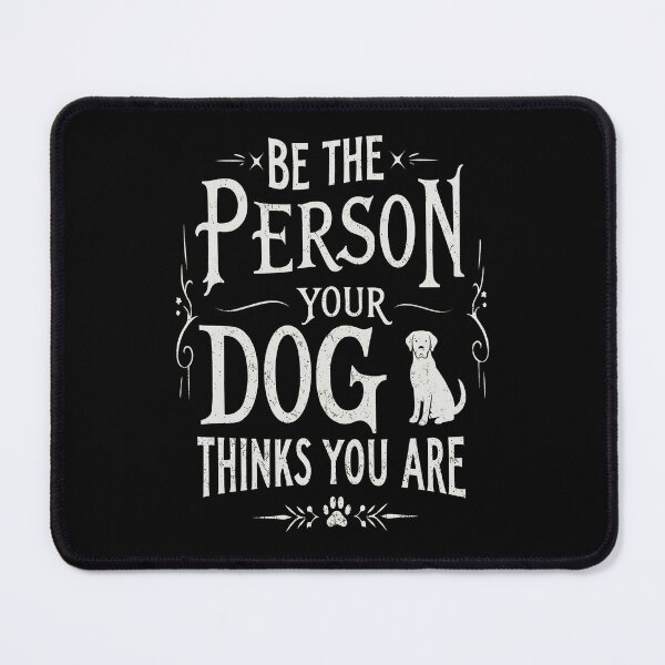Item preview, Be the person your Dog thinks you are designed and sold by OlyvieArt.