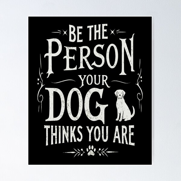 Item preview, Be the person your Dog thinks you are designed and sold by OlyvieArt.