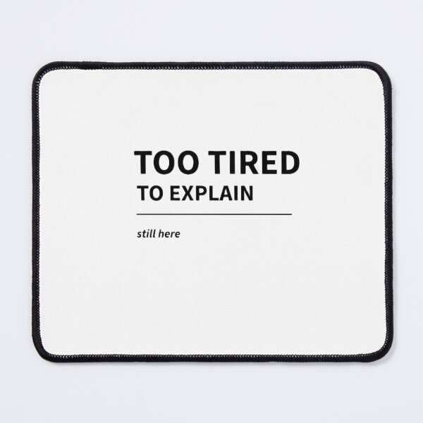Item preview, Too Tired To Explain Quote Design designed and sold by StillGoingClub.