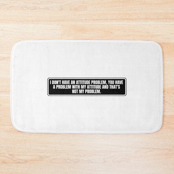 Item preview, I don't have an attitude problem you have a problem my attitude and that is not my problem designed and sold by Dondonmart.