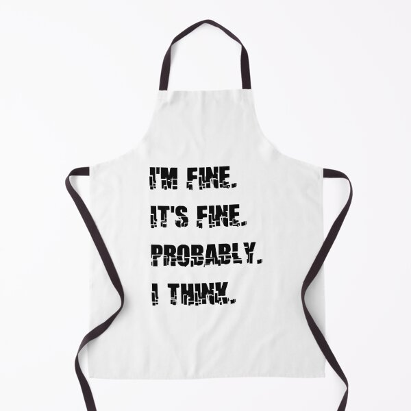 Item preview, IM FINE ITS FINE PROBABLY I THINK designed and sold by DomGDesign.