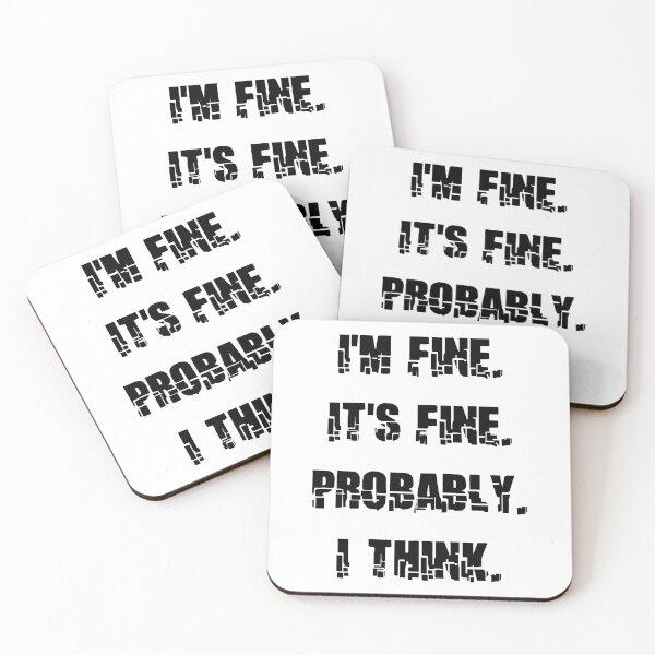 Item preview, IM FINE ITS FINE PROBABLY I THINK designed and sold by DomGDesign.