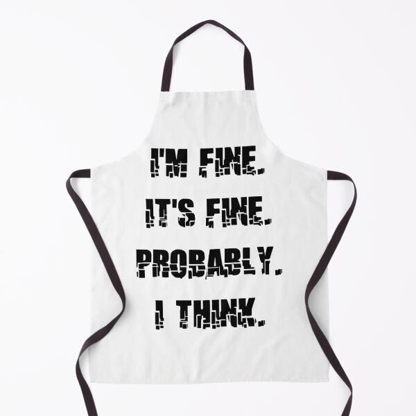 Item preview, IM FINE ITS FINE PROBABLY I THINK designed and sold by DomGDesign.